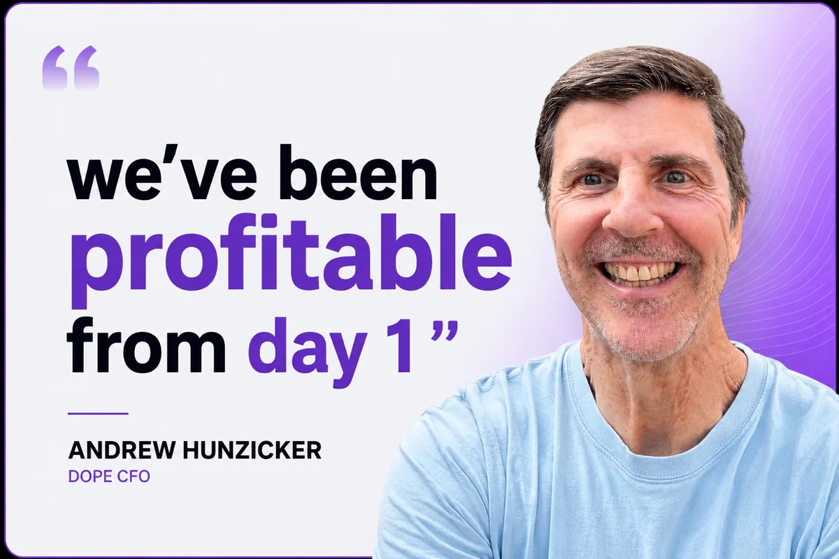 Andrew Hunzicker, Dope CFO: we've been profitable from day 1
