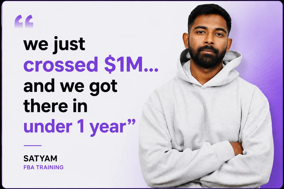 Satyam, FBA Training: we just crossed $1M and we got there in under 1 year